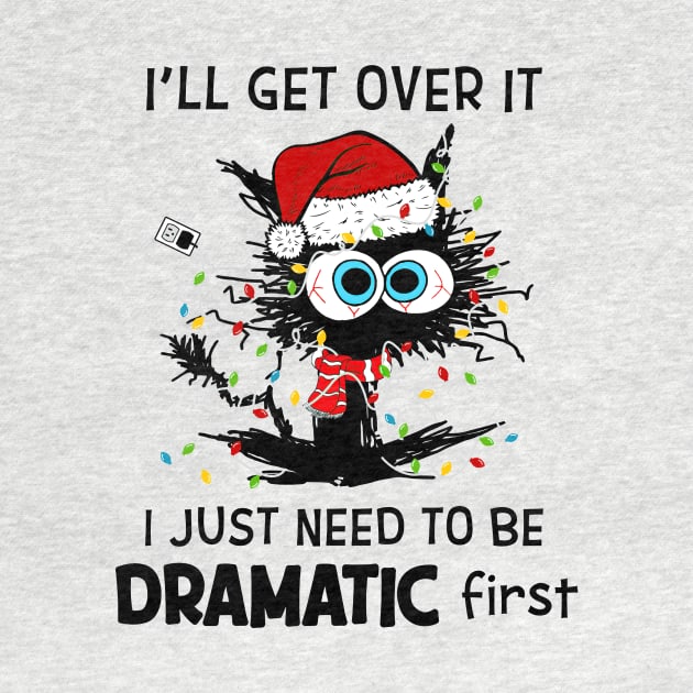 Cat Santa Hat I'll Get Over It Need To Be Dramatic First by Gearlds Leonia